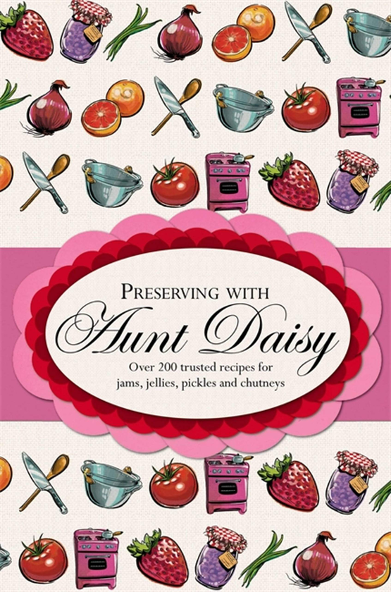 Паперова книга «Preserving with Aunt Daisy» - фото №1