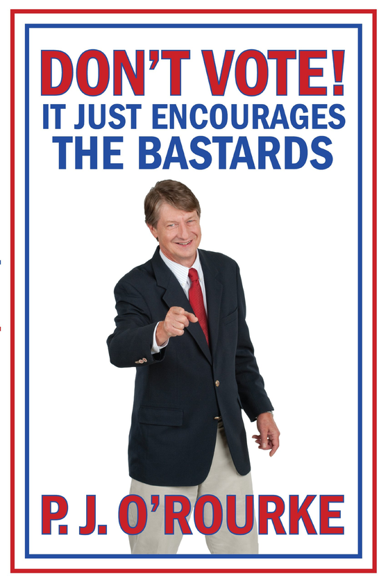 Бумажная книга «Don't Vote. It Just Encourages the Bastards», автор Патрик О'Рурк - фото №1