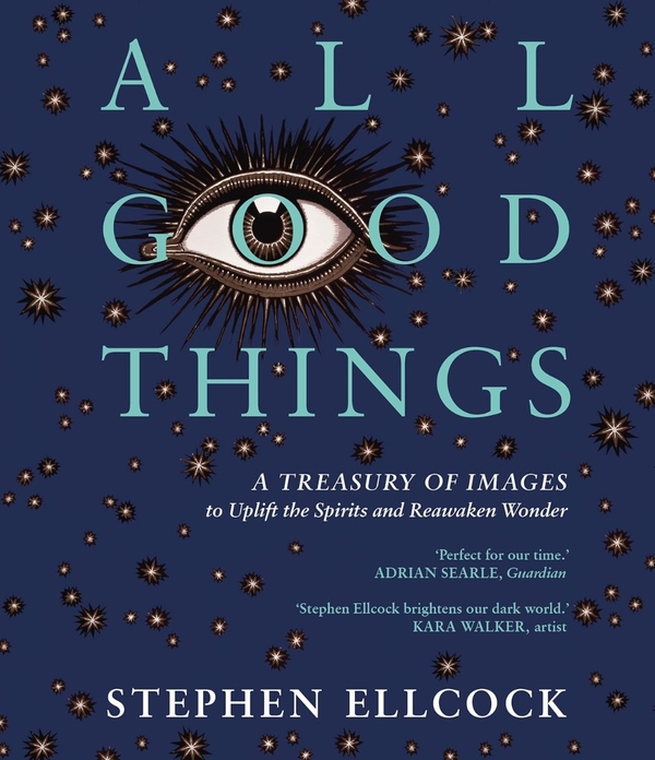 Бумажная книга «All Good Things. A Treasury of Images to Uplift the Spirits and Reawaken Wonder», автор Стивен Эллкок - фото №1