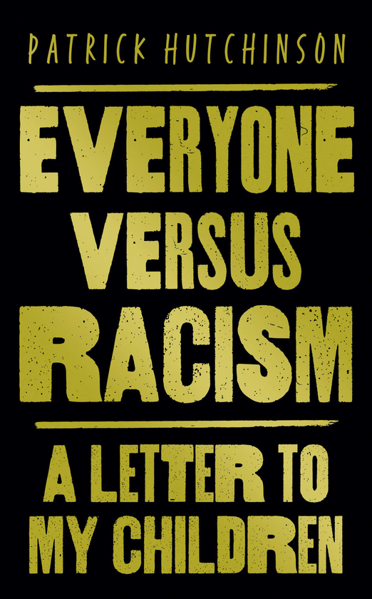 Бумажная книга «Everyone Versus Racism. A Letter to My Children», автор Патрик Хатчинсон - фото №1