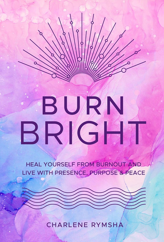 [object Object] «Burn Bright. Heal Yourself from Burnout and Live with Presence, Purpose & Peace», автор Шарлин Римша - фото №1