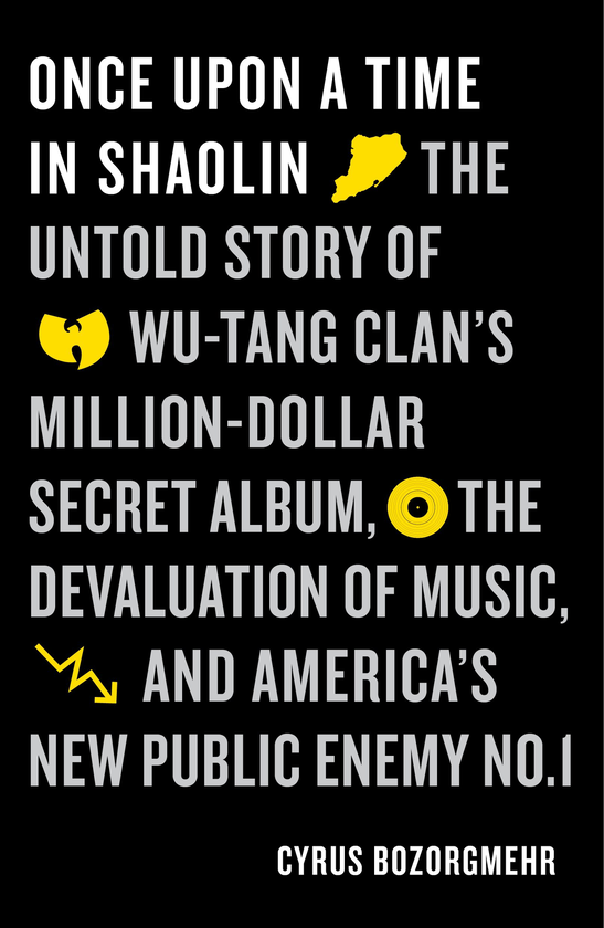 Паперова книга «Once Upon a Time in Shaolin. The Untold Story of Wu-Tang Clan's Million Dollar Secret Album, the Devaluation of Music, and America's New Public Enemy No. 1», автор Сайрус Бозоргмехр - фото №1
