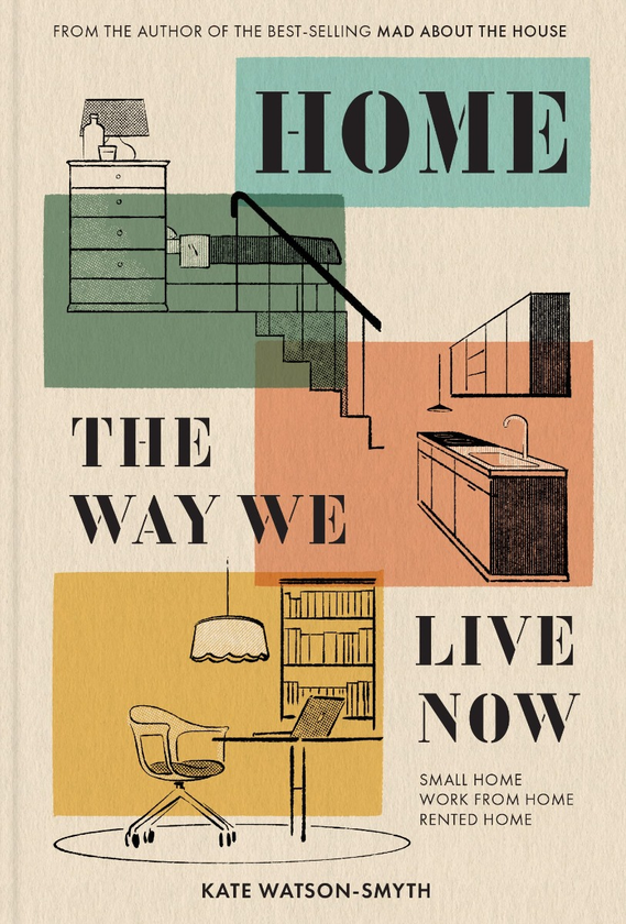 Бумажная книга «Home. The Way We Live Now. Small Home, Work from Home, Rented Home», автор Кейт Уотсон-Смит - фото №1
