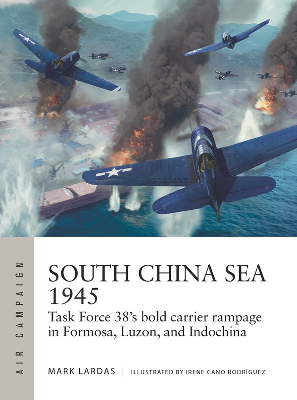 Паперова книга «South China Sea 1945. Task Force 38's bold carrier rampage in Formosa, Luzon, and Indochina», автор Марк Лардас - фото №1