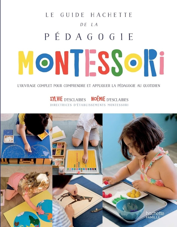 [object Object] «Le Guide Hachette de la pédagogie Montessori. L'ouvrage complet pour comprendre et appliquer la pédagogie au quotidien», авторів Сільві Д'Есклеб, Ноемі Д'Есклеб - фото №1