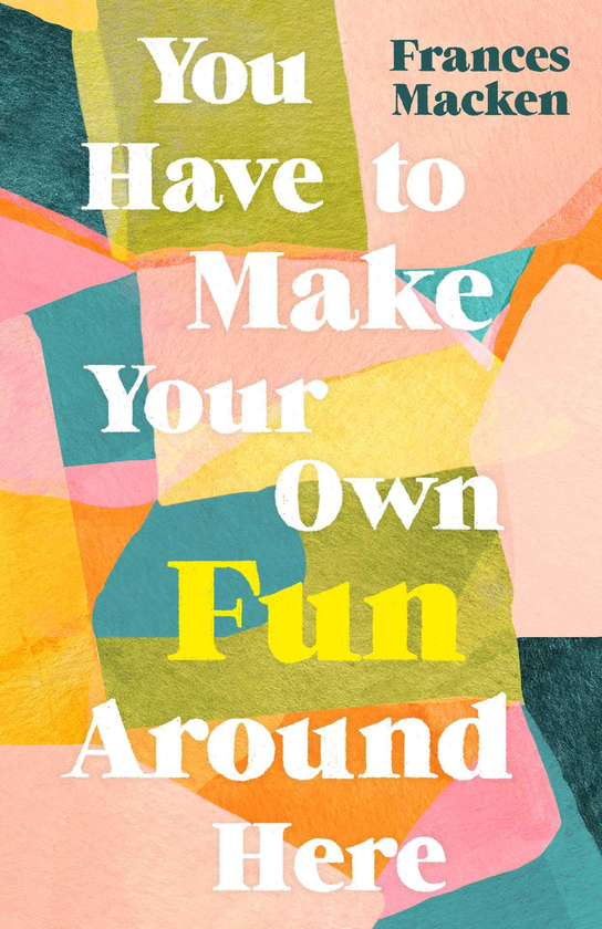 Бумажная книга «You Have to Make Your Own Fun Around Here», автор Франсес Маккен - фото №1