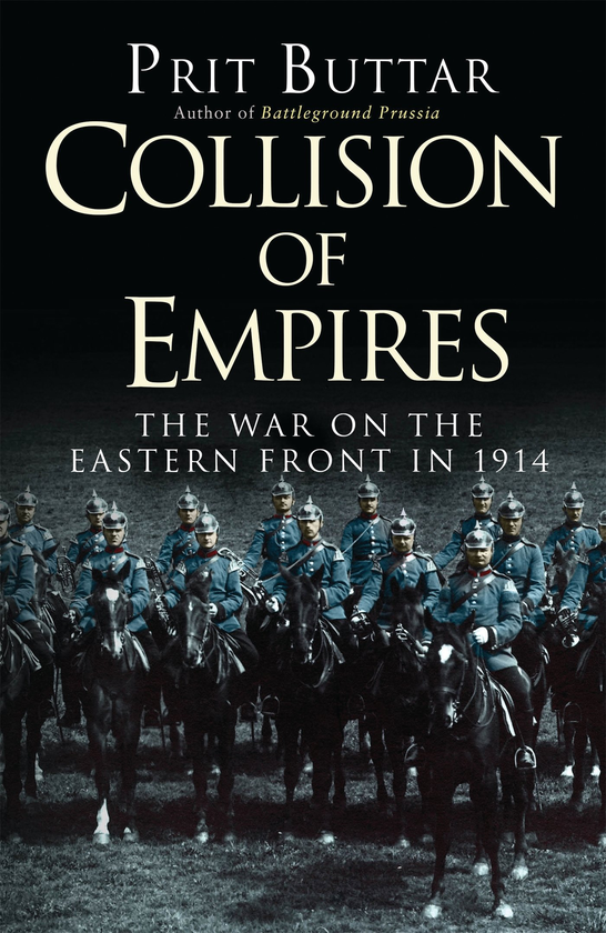 Бумажная книга «Collision of Empires: The War on the Eastern Front in 1914», автор Прит Буттар - фото №1