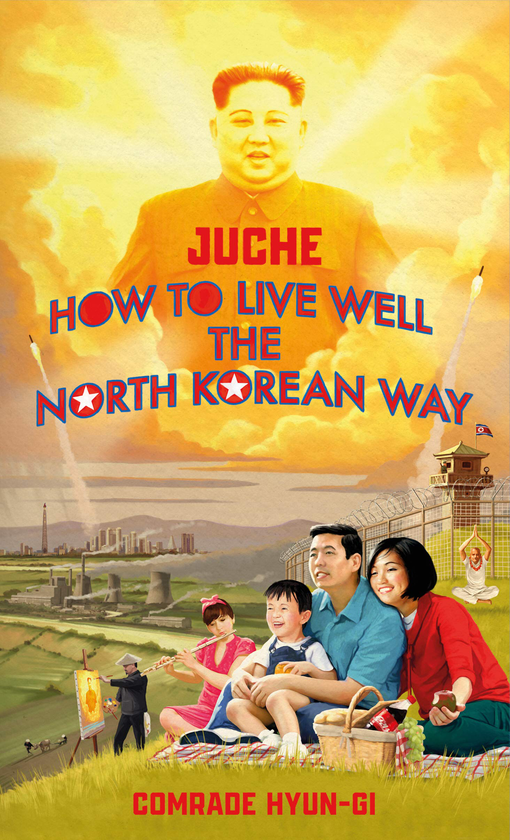 Бумажная книга «Juche. How to Live Well the North Korean Way», автор Оливер Грант - фото №1