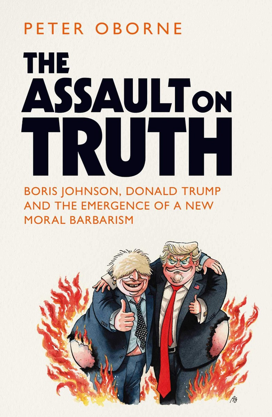Бумажная книга «The Assault on Truth. Boris Johnson, Donald Trump and the Emergence of a New Moral Barbarism», автор Питер Оборн - фото №1