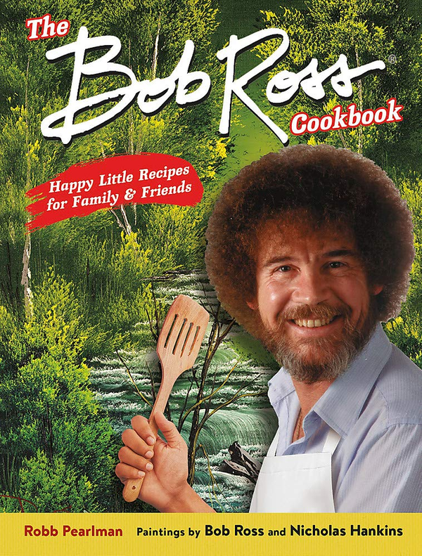 [object Object] «The Bob Ross Cookbook. Happy Little Recipes for Family and Friends», авторів Боб Росс, Ніколас Хенкінс - фото №1