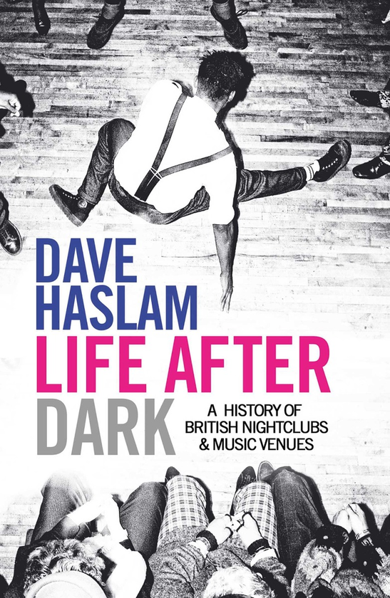 Бумажная книга «Life After Dark. A History of British Nightclubs & Music Venues», автор Дэйв Хаслам - фото №1