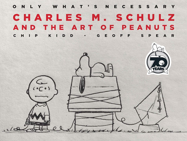 Бумажная книга «Only What's Necessary 70th Anniversary Edition: Charles M. Schulz and the Art of Peanuts», автор Чип Кидд - фото №1