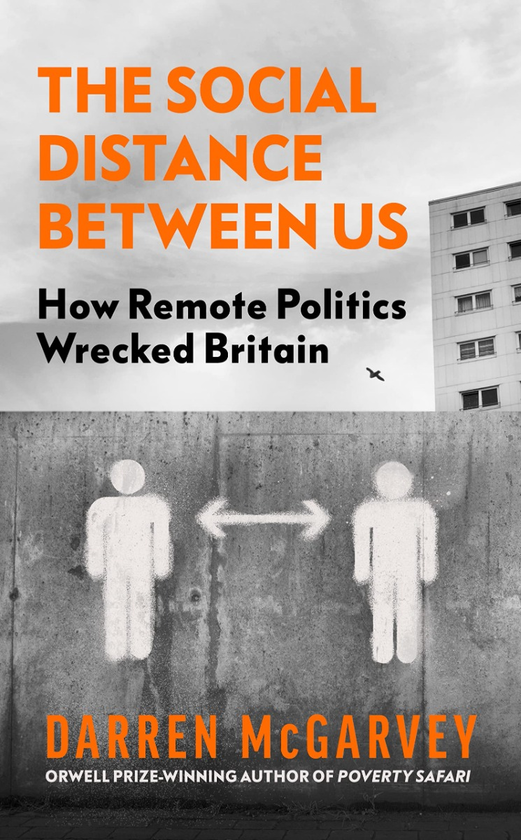 Паперова книга «The Social Distance Between Us. How Remote Politics Wrecked Britain», автор Даррен МакГарві - фото №1