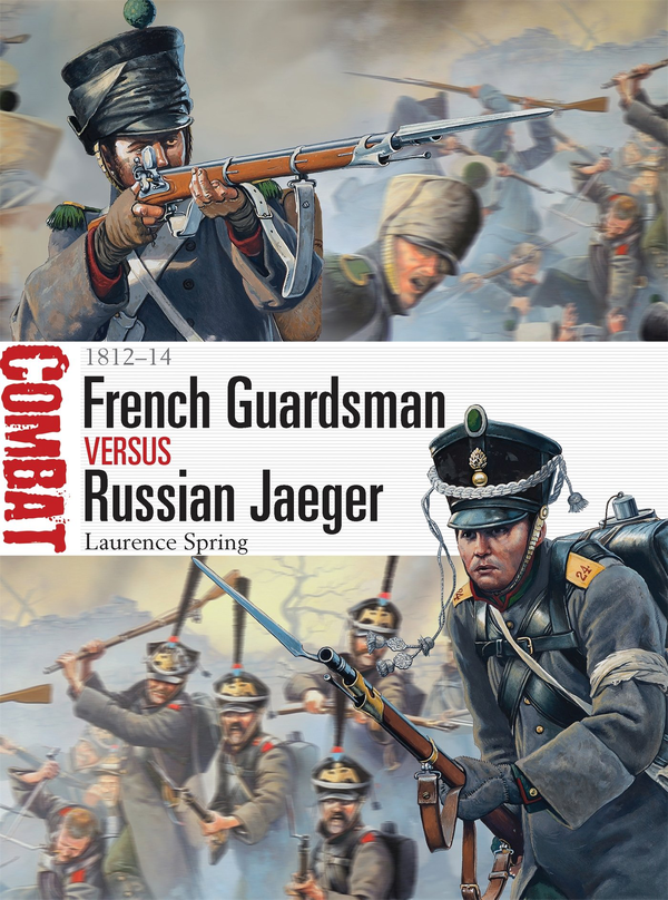 Бумажная книга «French Guardsman vs Russian Jaeger: 1812–14», автор Лоуренс Спринг - фото №1