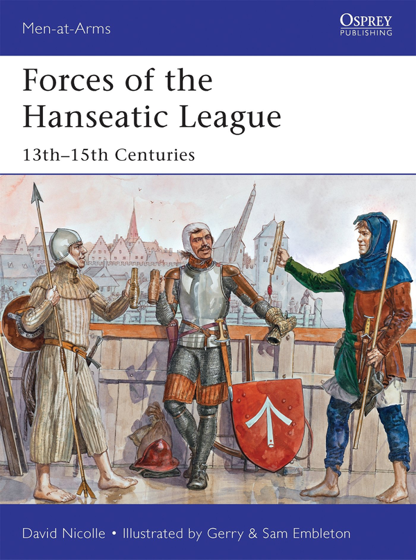 Бумажная книга «Forces of the Hanseatic League: 13th–15th Centuries», автор Дэвид Николл - фото №1