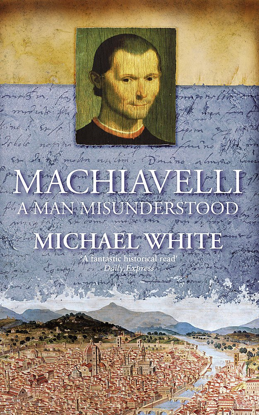 [object Object] «Machiavelli: A Man Misunderstood», автор Майкл Уайт - фото №1