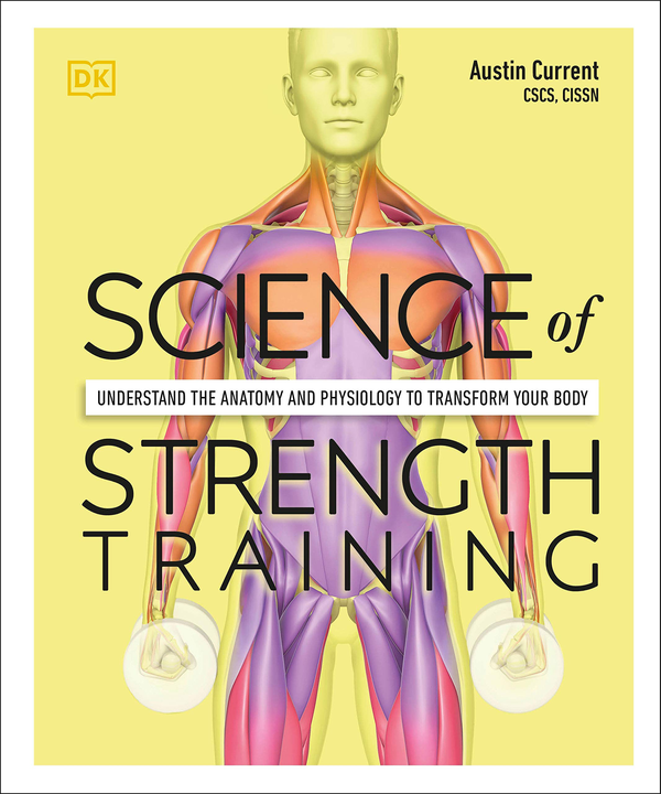 Бумажная книга «Science of Strength Training. Understand the Anatomy and Physiology to Transform Your Body», автор Остин Каррент - фото №1