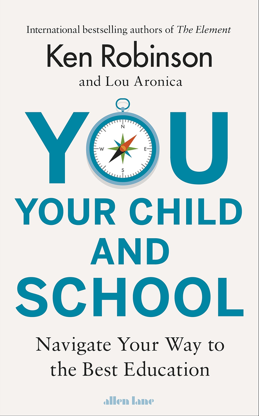 Бумажная книга «You, Your Child and School. Navigate Your Way to the Best Education», авторов Кен Робинсон, Лу Ароника - фото №1