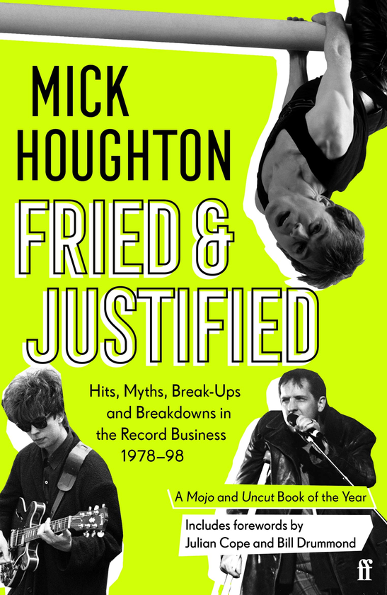 Бумажная книга «Fried & Justified. Hits, Myths, Break-Ups and Breakdowns in the Record Business 1978-98», автор Мик Хоутон - фото №1