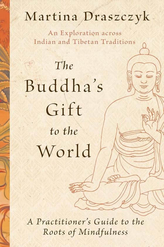 [object Object] «The Buddha's Gift to the World. A Practitioner's Guide to the Roots of Mindfulness», автор Мартина Дращик - фото №1