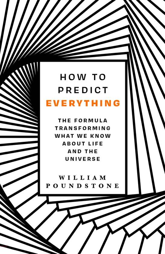Бумажная книга «How to Predict Everything. The Formula Transforming What We Know About Life and the Universe», автор Уильям Паундстоун - фото №1