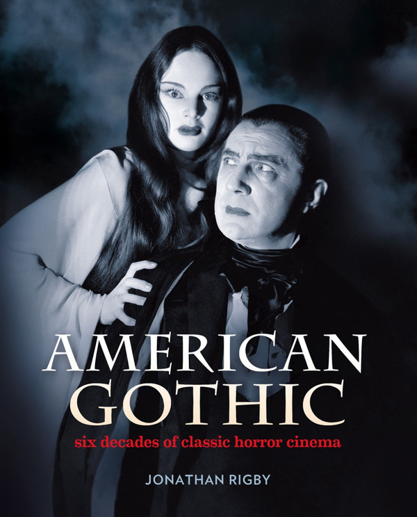 Бумажная книга «American Gothic: Six Decades of Classic Horror Cinema», автор Джонатан Ригби - фото №1
