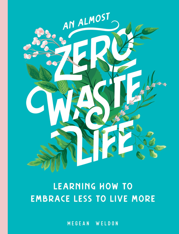 Паперова книга «An Almost Zero Waste Life. Learning How to Embrace Less to Live More», автор Мегін Велдон - фото №1
