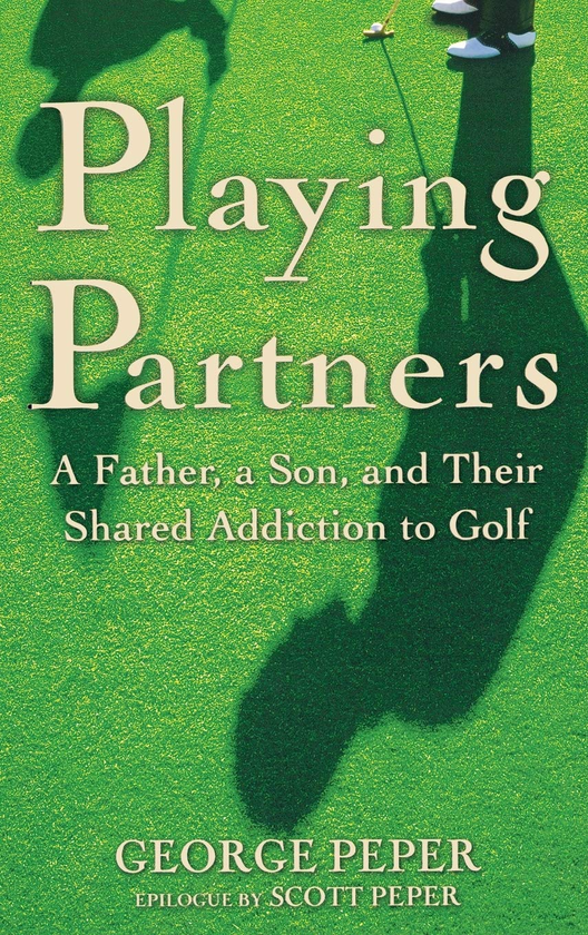 Бумажная книга «Playing Partners. A Father, a Son, and Their Shared Addiction to Golf», автор Джордж Пепер - фото №1