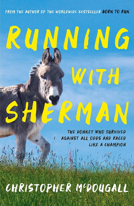 Бумажная книга «Running with Sherman. The Donkey Who Survived Against All Odds and Raced Like a Champion», автор Кристофер Макдугалл - фото №1
