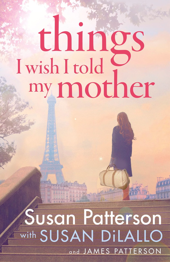 Бумажная книга «Things I Wish I’d Told My Mother», авторов Сьюзан Паттерсон, Джеймс Паттерсон - фото №1