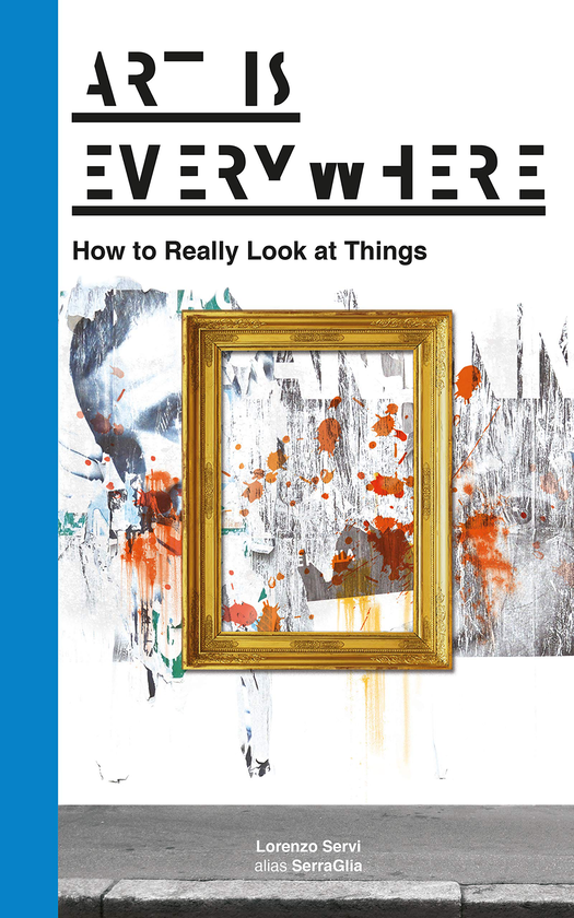 Паперова книга «Art Is Everywhere. How to Really Look at Things », автор Лоренцо Серві - фото №1