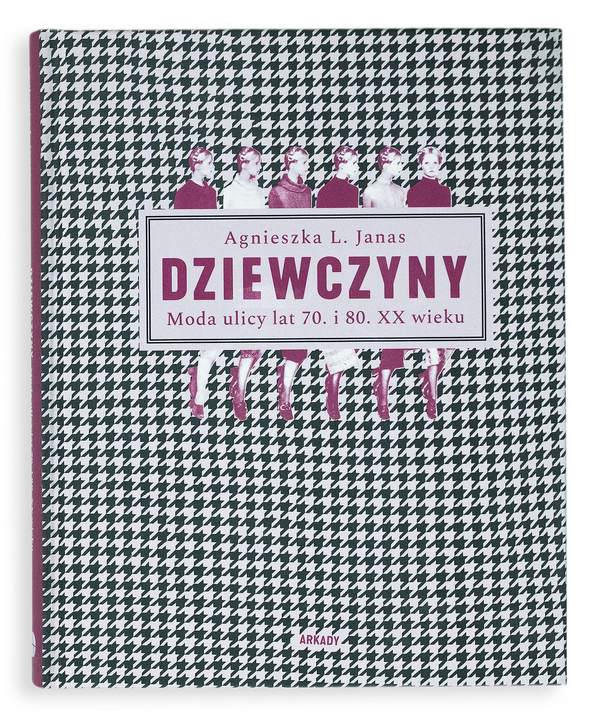 Бумажная книга «Dziewczyny. Moda ulicy lat 70. i 80. XX wieku », автор Агнешка Янас - фото №1