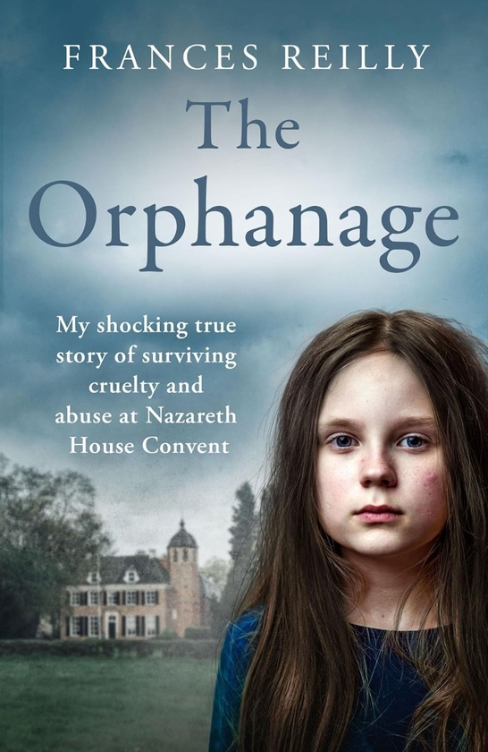 [object Object] «The Orphanage: My Shocking True Story of Surviving Cruelty and Abuse at Nazareth House Convent», автор Фрэнсис Райли - фото №1