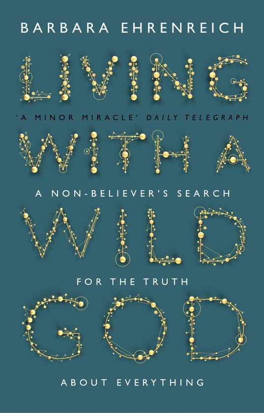 Бумажная книга «Living With a Wild God. A Non-Believer's Search for the Truth About Everything», автор Барбара Эренрейх - фото №1