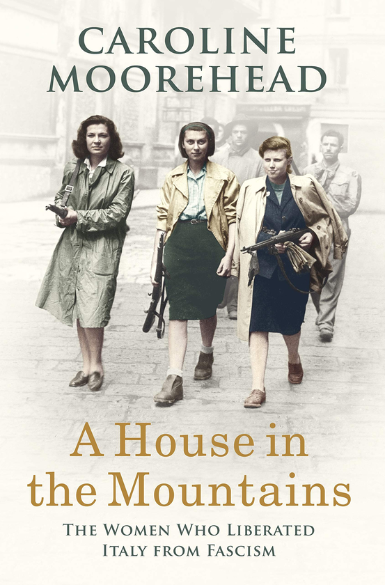Бумажная книга «A House in the Mountains. The Women Who Liberated Italy from Fascism», автор Кэролайн Мурхэд - фото №1