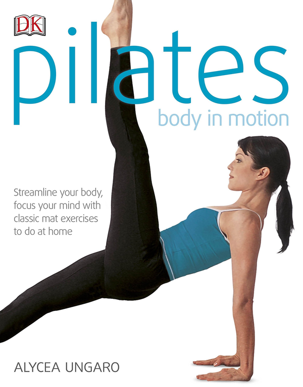 Бумажная книга «Pilates Body in Motion. Streamline Your Body, Focus Your Mind with Classic Mat Exercises to do at Home», автор Алисия Унгаро - фото №1