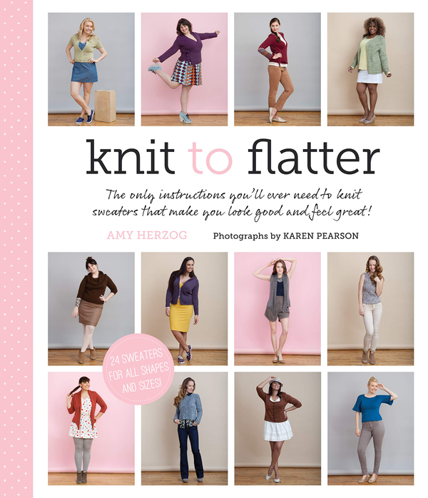 Бумажная книга «Knit to Flatter. The Only Instructions You'll Ever Need to Knit Sweaters that Make You Look Good and Feel Great!», автор Эми Херцог - фото №1