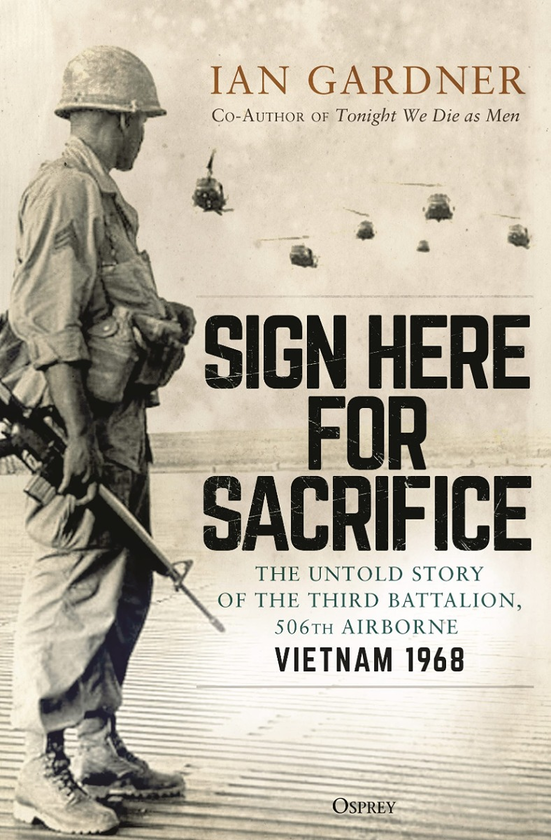 Бумажная книга «Sign Here for Sacrifice. The Untold Story of the Third Battalion, 506th Airborne, Vietnam 1968 », автор Ян Гарднер - фото №1