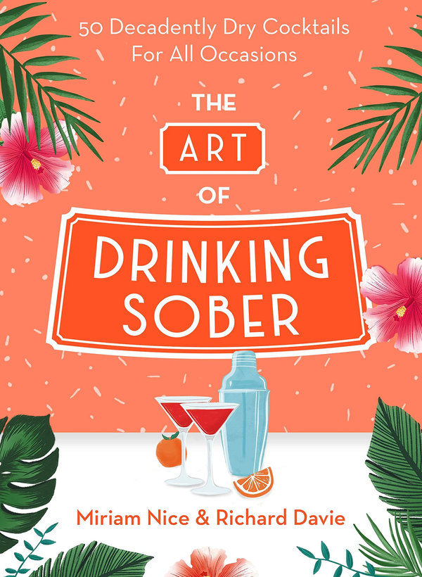 Паперова книга «The Art of Drinking Sober. 50 Decadently Dry Cocktails For All Occasions», авторів Міріам Найс, Річард Деві - фото №1