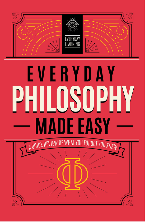 Паперова книга «Everyday Philosophy Made Easy. A Quick Review of What You Forgot You Knew», автор Сайрус МакГолдрік - фото №1