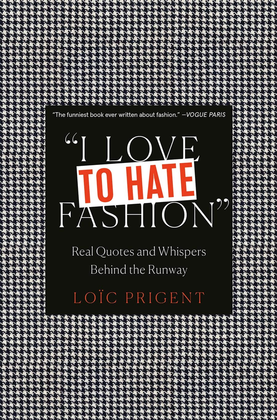 Бумажная книга «I Love to Hate Fashion. Real Quotes and Whispers Behind the Runway», автор Лоик Приджент - фото №1