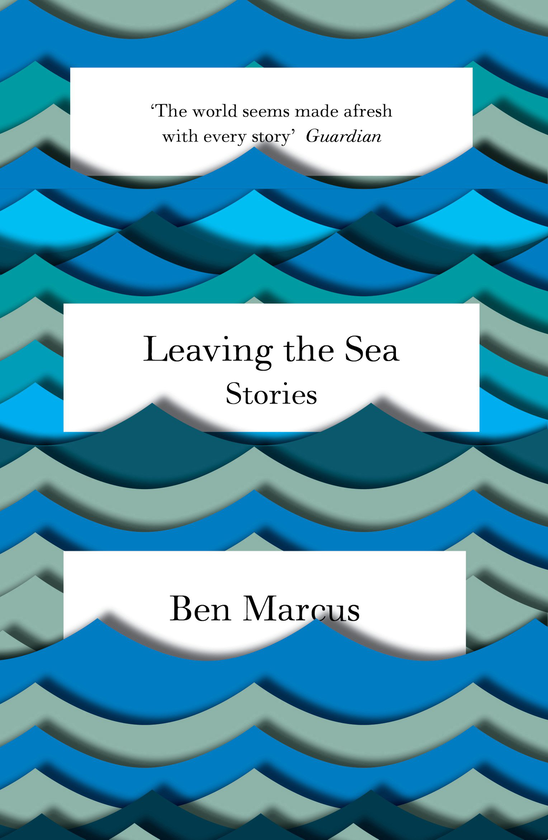 Бумажная книга «Leaving the Sea», автор Бен Маркус - фото №1
