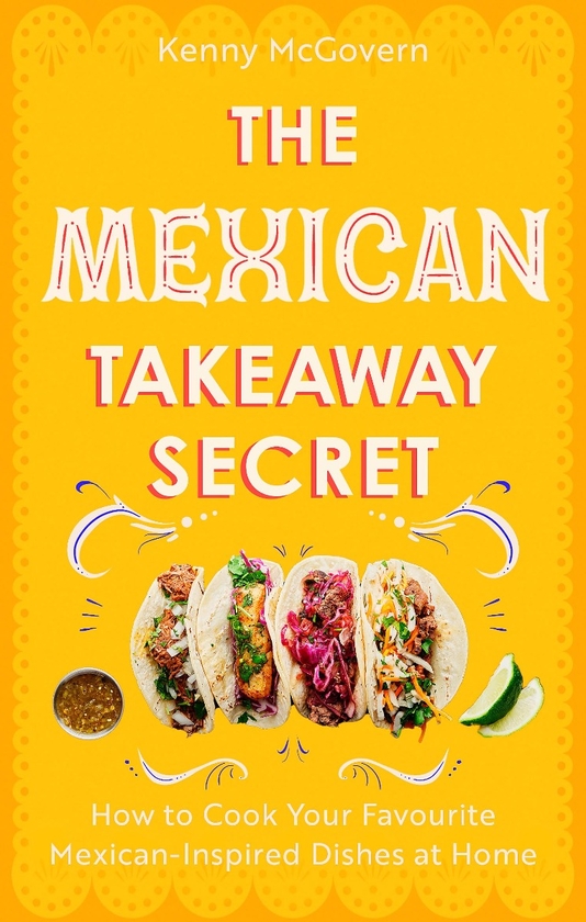 Бумажная книга «The Mexican Takeaway Secret: How to Cook Your Favourite Mexican Dishes at Home», автор Кенни Макговерн - фото №1