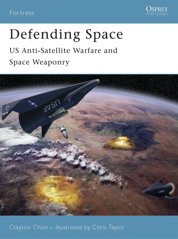 Бумажная книга «Defending Space: US Anti-Satellite Warfare and Space Weaponry», автор Клейтон К. С. Чун - фото №1