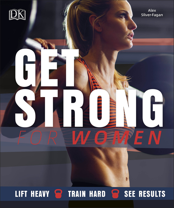 Бумажная книга «Get Strong For Women. Lift Heavy, Train Hard, See Results», автор Алекс Сильвер-Фаган - фото №1