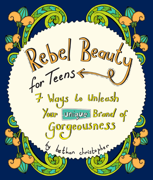 Бумажная книга «Rebel Beauty for Teens. 7 Ways to Unleash Your Unique Brand of Gorgeousness», автор Бетан Кристофер - фото №1