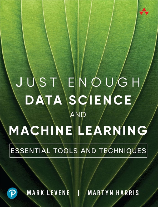 [object Object] «Just Enough Data Science and Machine Learning: Essential Tools and Techniques», авторів Марк Левен, Мартін Гарріс - фото №1