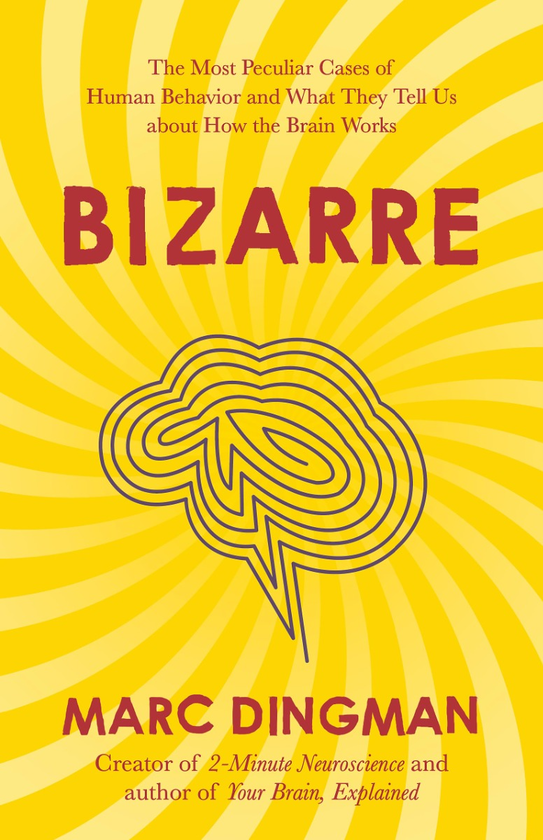 Бумажная книга «Bizarre. The Most Peculiar Cases of Human Behavior and What They Tell Us about How the Brain Works», автор Марк Дингман - фото №1