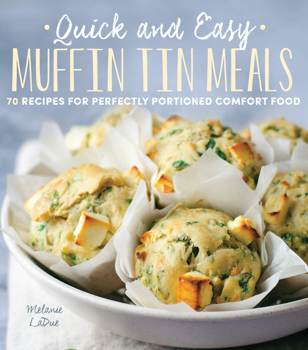 [object Object] «Quick and Easy Muffin Tin Meals. 70 Recipes for Perfectly Portioned Comfort Food», автор Мелани Ладью - фото №1