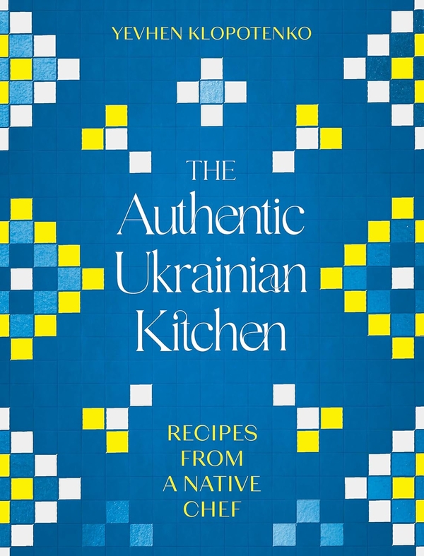 Книга «The Authentic Ukrainian Kitchen: Recipes from a Native Chef